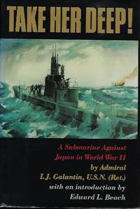 TAKE HER DEEP: A SUBMARINE AGAINST JAPAN IN WORLD WAR II by Admiral I. J GALANTIN - Signed First Edition - 1987 - from Antic Hay Books (SKU: 56608)