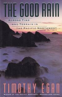 The Good Rain: Across Time & Terrain in the Pacific Northwest