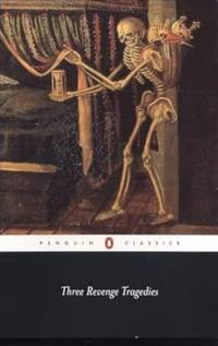 Three Revenge Tragedies: The Revenger's Tragedy,The White Devil,The Changeling (Penguin Classics)