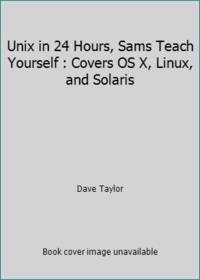 Unix in 24 Hours, Sams Teach Yourself : Covers OS X, Linux, and Solaris