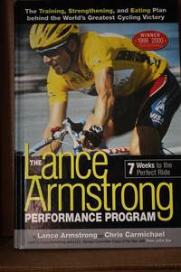 The Lance Armstrong Performance Program  The Training, Strengthening, and  Eating Plan Behind the World&#039;s Greatest Cycling Victory by Armstrong, Lance & Chris Carmichael & Peter Nye - 2001