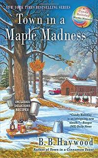 Town in a Maple Madness (Candy Holliday Murder Mystery): 8 by B B Haywood