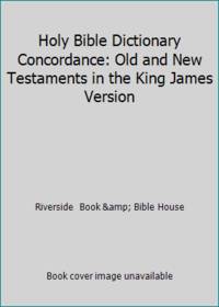 Holy Bible Dictionary Concordance: Old and New Testaments in the King James Version