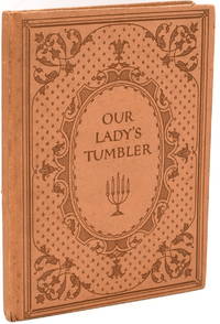 [SPECIAL PRESS] OUR LADY'S TUMBLER. A TWELFTH CENTURY LEGEND DONE OUT OF OLD FRENCH