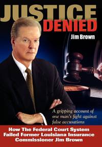 Justice Denied: How the Federal Court System Failed Former Louisiana Insurance Commissioner Jim...