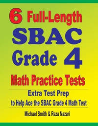 6 Full-Length SBAC Grade 4 Math Practice Tests: Extra Test Prep to Help Ace the SBAC Grade 4 Math...