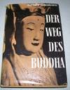 Der Weg des Buddha: Werden und Wesen des Buddhismus als Weltreligion