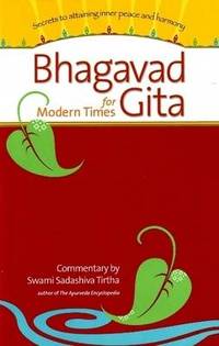 Bhagavad Gita for Modern Times: Secrets to Attaining Inner Peace and Harmony by Swami Sadashiva Tirtha