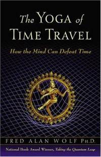 The Yoga of Time Travel: How the Mind Can Defeat Time