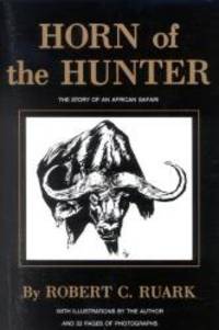 Horn of the Hunter: The Story of an African Safari by Robert Ruark - 2002-04-01