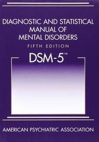 Diagnostic and Statistical Manual of Mental Disorders, 5th Edition: DSM-5 by American Psychiatric Association - 2013