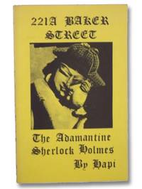 221A Baker Street: The Adamantine Sherlock Holmes (Translated from the Coptic The Victorian Book of the Dead) de Jack, Alexander; Hapi; &#39;J. Quincy Adams the Tenth - 1974