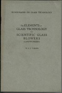 The Elements of Glass Technology for Scientific Glass Blowers (Lampworkers) by W. E. S. Turner - Paperback - 1943 - from Lazy Letters Books (SKU: 072389)