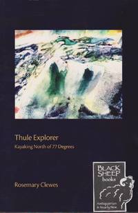 Thule Explorer: Kayaking North of 77 Degrees by Clewes, Rosemary - 2008