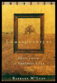 LAMBSQUARTERS - Scenes from a Handmade Life by McLean, Barbara - 2002