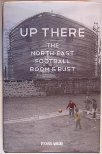 Up There: The North-East Foorball Boom & Bust