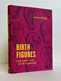 BIRTH FIGURES: EARLY MODERN PRINTS AND THE PREGNANT BODY