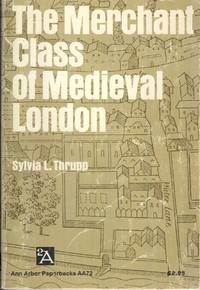 The Merchant Class of Medieval London: 1300-1500 (Ann Arbor Paperbacks) by Thrupp, Sylvia L - 1989