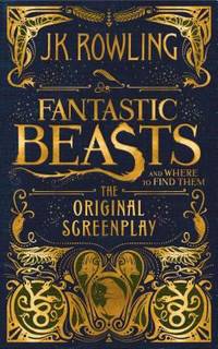 Fantastic Beasts and Where to Find Them by J. K. Rowling - 2016