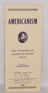 Americanism: some ammunition for use of the true American patriot