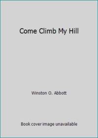 Come Climb My Hill by Winston O. Abbott - 1973