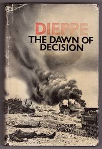 Dieppe The Dawn of Decision by Jacques MORDAL - First English Edition - 1962 - from Ainsworth Books (SKU: 18506)