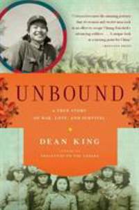 Unbound : A True Story of War, Love, and Survival by Dean King - 2011