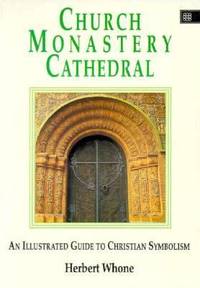 Church Monastery Cathedral : An Illustrated Guide to Christian Symbolism