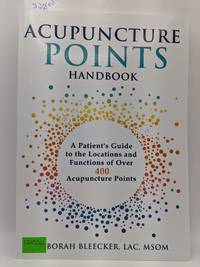 Acupuncture Points Handbook: A Patient's Guide to the Locations of Over 400 Acupuncture Points