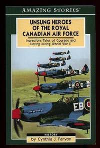 Unsung Heroes of the Royal Canadian Air Force: Incredible Tales of Courage and Daring During...