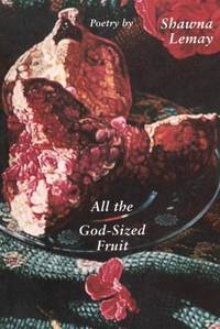 All the God-sized Fruit: Volume 2 (Hugh MacLennan Poetry Series)