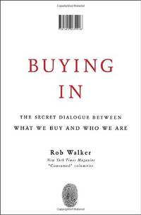 Buying in. The secret Dialogue between what we buy and who we are.