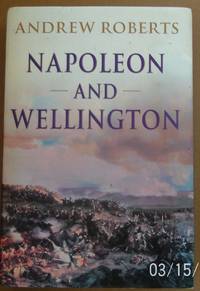 Napoleon and Wellington by Andrew Roberts - 2001