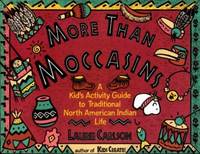 More Than Moccasins: A Kid's Activity Guide to Traditional North American Indian Life...