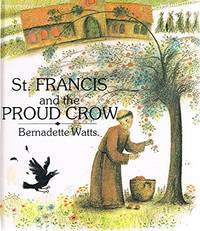 St. Francis and the Proud Crow by Watts, Bernadette