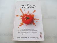 La paradoja vegetal: Los peligros de la comida sana que nos enferma y nos hace engordar (Spanish...