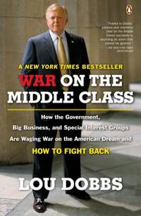 War on the Middle Class : How the Government, Big Business, and Special Interest Groups Are...