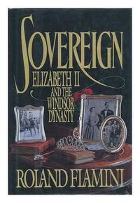 Sovereign: Elizabeth II and the Windsor Dynasty by Flamini, Roland