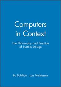 Computers in Context: The Philosophy and Practice of System Design