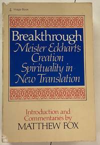 BREAKTHROUGH: Meister Eckhart's Creation Spirituality in New Transition
