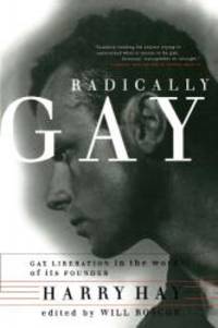 image of Radically Gay : Gay Liberation in the Words of Its Founder