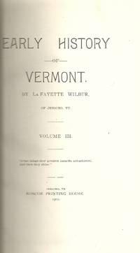 Early History of Vermont Volume III by La Fayette Wilbur by La Fayette Wilbur