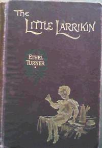 The Little Larrikin by Ethel Turner - 1st Edition - 1896 - from Chapter 1 Books (SKU: oixr)