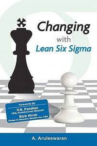 Changing with Lean Six Sigma by A. Aruleswaran - 2010