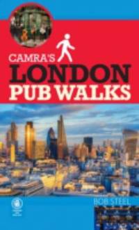 CAMRA&#039;s London Pub Walks by Bob Steel - 2017