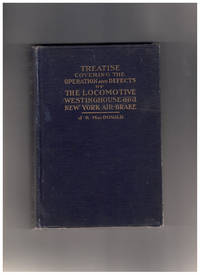 Covering Operation, Defects and Remedies of the Locomotive, Westinghouse and New York Air-Brake also Questions and Answers to First, Second and Third Year's Progressive Examinations