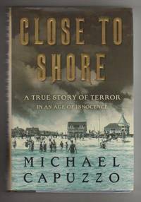 CLOSE TO SHORE.  A True Story of Terror in an Age of Innocence.