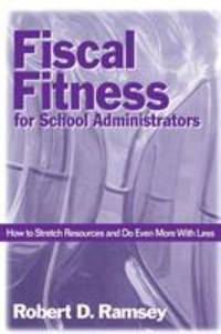 Fiscal Fitness for School Administrators : How to Stretch Resources and Do Even More with Less
