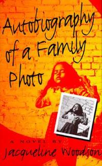 Autobiography of a Family Photo by Jacqueline Woodson - 1995