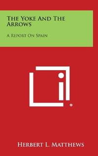 cover of The Yoke and the Arrows: A Report on Spain